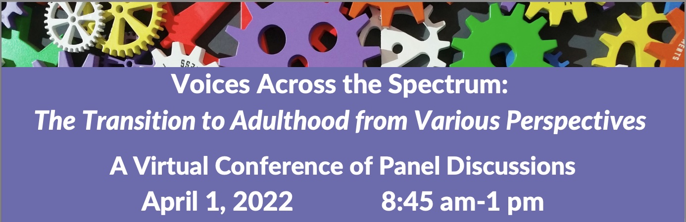 Voices Across the Spectrum: The Transition to Adulthood from Various Perspectives; A Virtual Conference of Panel Discussions; April 1,2002, 8:45 am - 1 pm