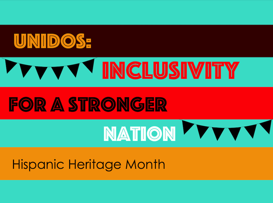 "Unidos: Inclusivity for a stronger nation. Hispanic Heritage Month"