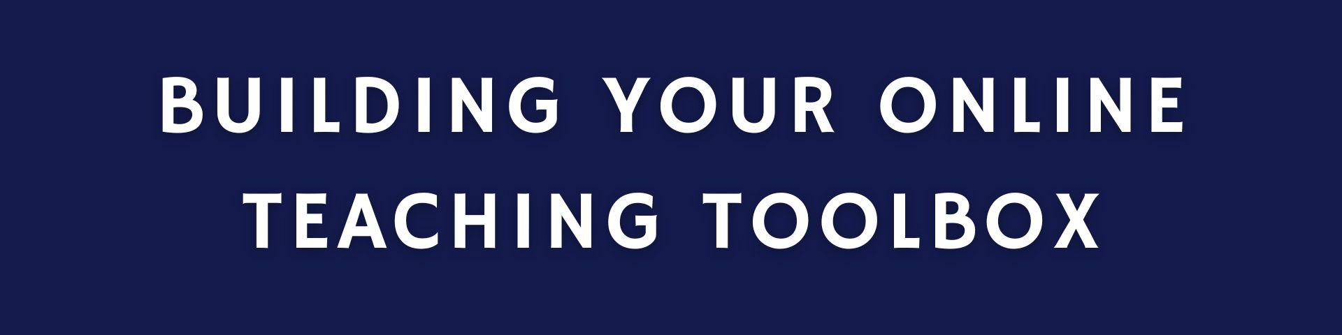 Title on blue background with white letters "Building your online teaching toolbox"