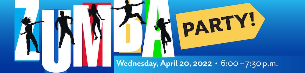 Banner for Zumba Party? Wednesday, April 20, 2022, 6-7:30pm