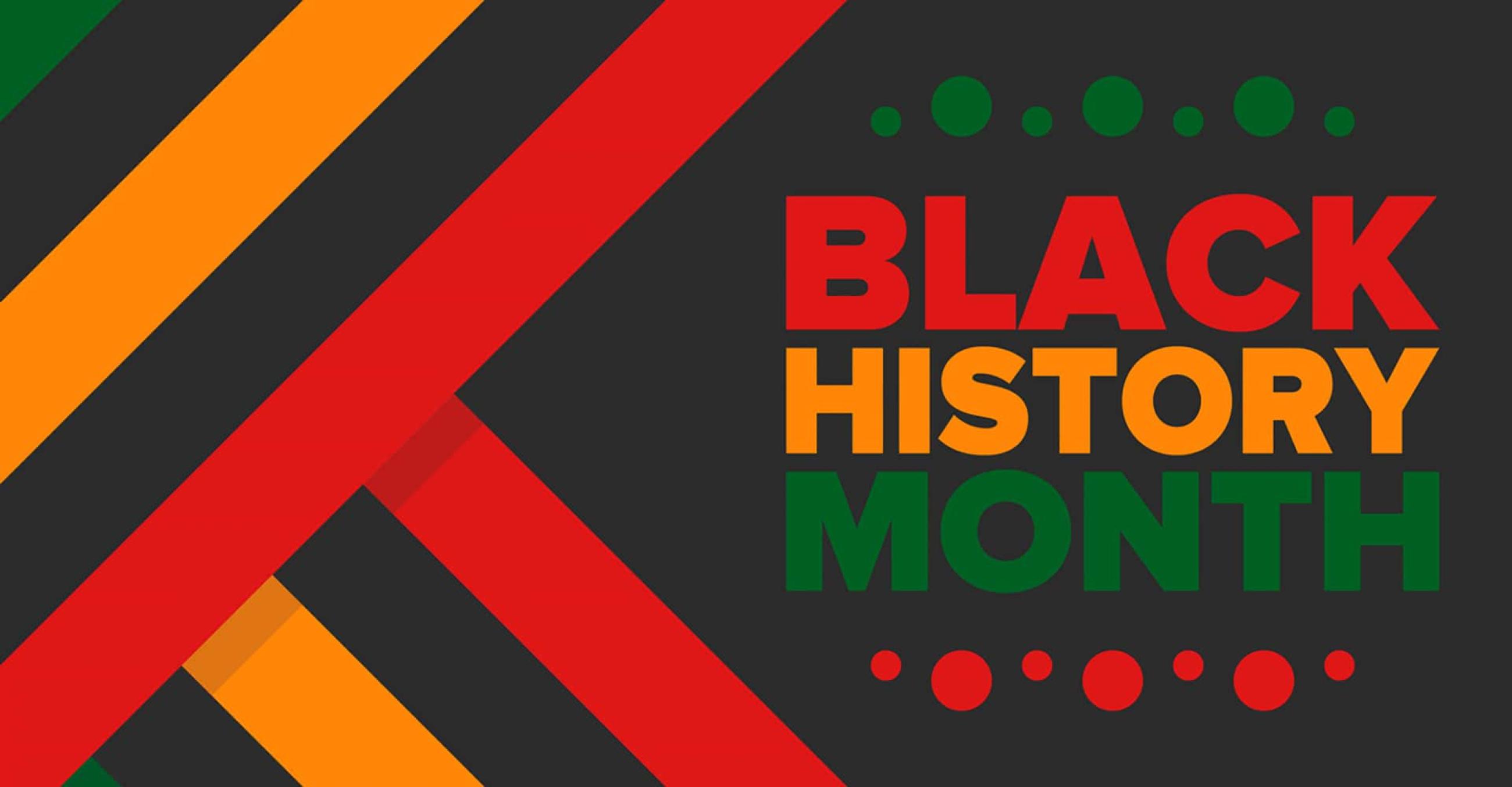 a black,red, green, and orange graphic, with the words "BLACK HISTORY MONTH"