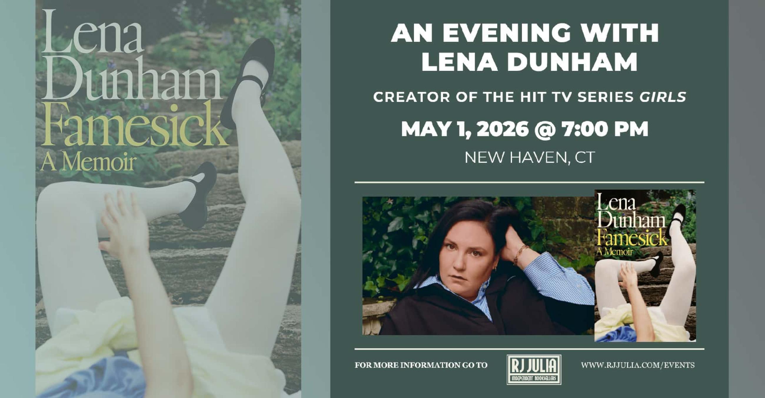 An image of the cover of "Famesick," Lena Dunham's memoir, alongside a photo of Dunham and another image of the book cover, with the words: "An evening with Lena Dunham, creator of the hit TV Series "Girls." May 1, 2026, 7 p.m., New Haven, CT. For more information, go to www.rjjulia.com/events 